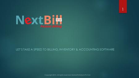 LET’S TAKE A SPEED TO BILLING, INVENTORY & ACCOUNTING SOFTWARE 1 Copyright 2015. All rights reserved. Nextsoft Infotech Pvt Ltd.