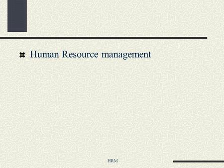 HRM Human Resource management. HRM Class Emphasis Show “best-in-class” HRM practices Understand how HRM practices support business strategy How to use,