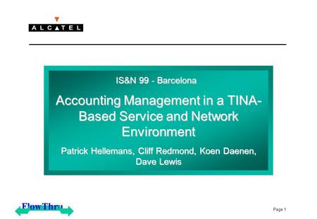 Page 1 Accounting Management in a TINA- Based Service and Network Environment Patrick Hellemans, Cliff Redmond, Koen Daenen, Dave Lewis IS&N 99 - Barcelona.