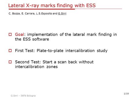 G.Sirri – INFN Bologna 1/19 Lateral X-ray marks finding with ESS  Goal: implementation of the lateral mark finding in the ESS software  First Test: Plate-to-plate.
