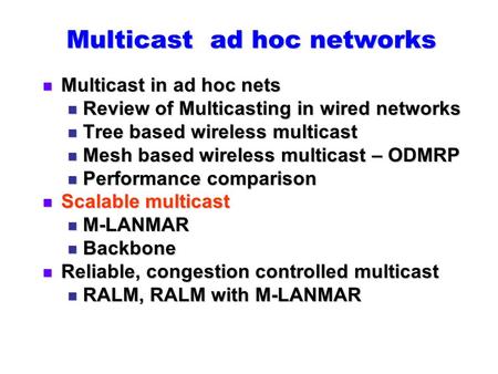 Multicast ad hoc networks Multicast in ad hoc nets Multicast in ad hoc nets Review of Multicasting in wired networks Review of Multicasting in wired networks.