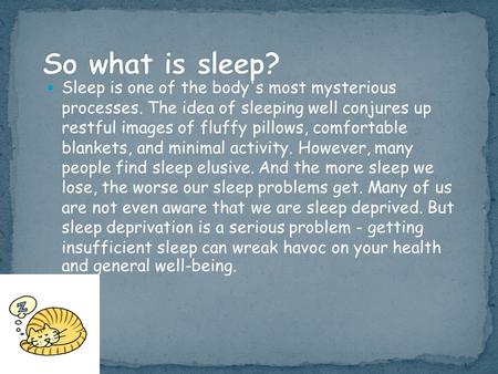 Sleep is one of the body's most mysterious processes. The idea of sleeping well conjures up restful images of fluffy pillows, comfortable blankets, and.