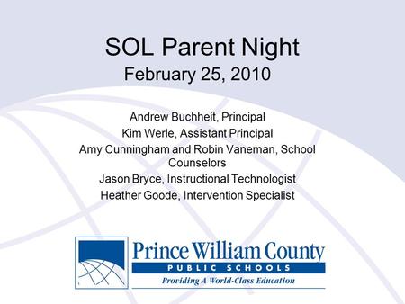 SOL Parent Night February 25, 2010 Andrew Buchheit, Principal Kim Werle, Assistant Principal Amy Cunningham and Robin Vaneman, School Counselors Jason.