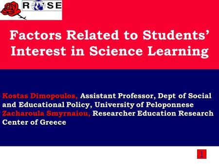 Factors Related to Students’ Interest in Science Learning Kostas Dimopoulos, Assistant Professor, Dept of Social and Educational Policy, University of.