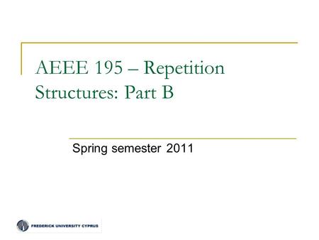 AEEE 195 – Repetition Structures: Part B Spring semester 2011.