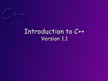 Introduction to C++ Version 1.1. Topics C++ Structure Primitive Data Types I/O Casting Strings Control Flow.