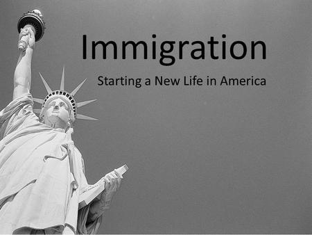 Immigration Starting a New Life in America. For hundreds of years, people have moved to America from other countries. Millions of immigrants have come.