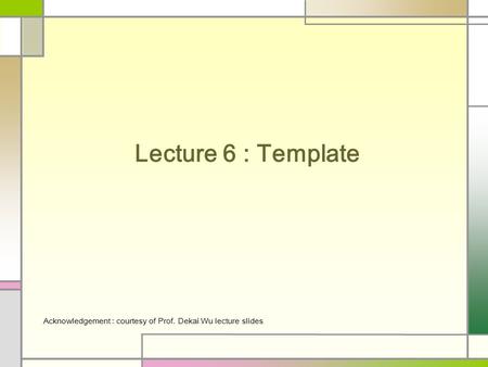 Lecture 6 : Template Acknowledgement : courtesy of Prof. Dekai Wu lecture slides.