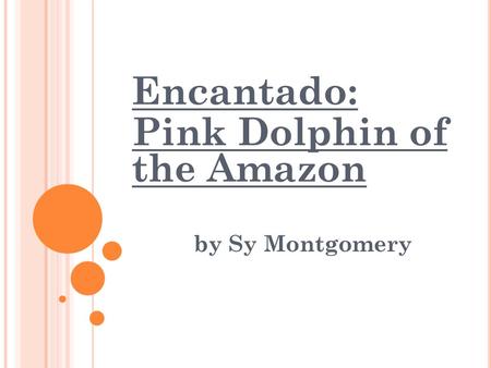 Encantado: Pink Dolphin of the Amazon by Sy Montgomery.