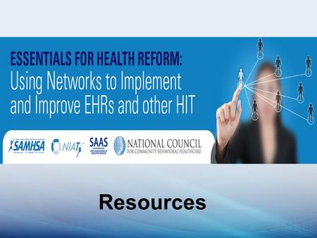 Resources. Behavioral Health providers are being challenged to adopt health information technology with very limited resources. There is a need to prepare.