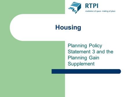 Housing Planning Policy Statement 3 and the Planning Gain Supplement.