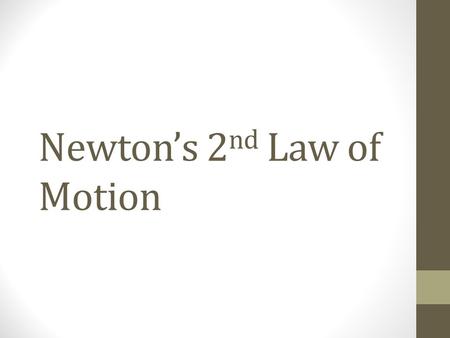 Newton’s 2 nd Law of Motion. States that the force needed to move an object is equal to the product of that object’s mass and acceleration. Equation: