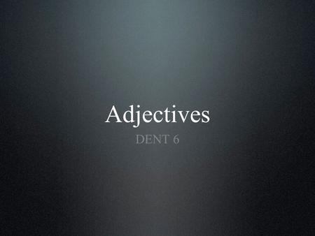 Adjectives DENT 6. Introductory information. Adjectival attribute. Paradigms for all three genders. Examples of use. Vocabulary. Content.