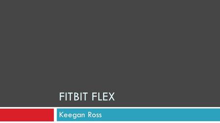 FITBIT FLEX Keegan Ross. What’s included $99.95 What’s included.