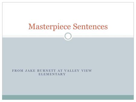 FROM JAKE BURNETT AT VALLEY VIEW ELEMENTARY Masterpiece Sentences.