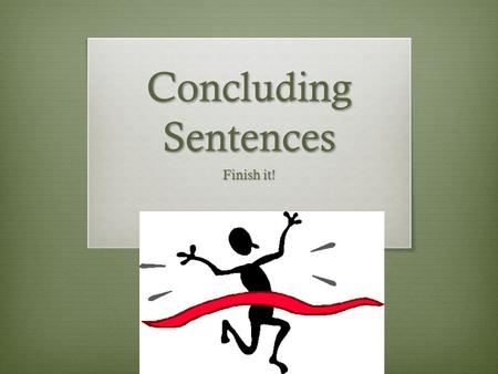 Concluding Sentences Finish it!. Learning Target  Concluding paragraphs  TSWBAT write a final sentence that concludes their paragraph.