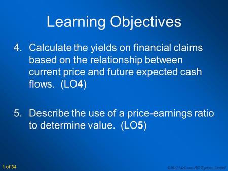 ©2012 McGraw-Hill Ryerson Limited 1 of 34 Learning Objectives 4.Calculate the yields on financial claims based on the relationship between current price.