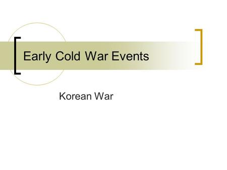 Early Cold War Events Korean War. Early Cold War More Significant events U.S., Britain, and France combine their zones to create West Germany Soviet Union.