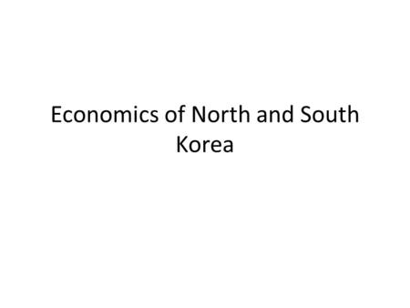 Economics of North and South Korea. Maps Look at the “Resources of East Asia” map on page 622 and answer the following questions 1.What do North and South.