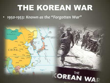 THE KOREAN WAR 1950-1953: Known as the “Forgotten War”