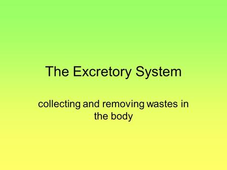 collecting and removing wastes in the body