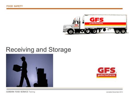 Receiving and Storage FOOD SAFETY GORDON FOOD SERVICE Training
