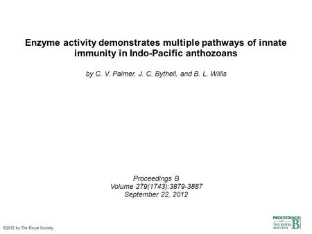 Enzyme activity demonstrates multiple pathways of innate immunity in Indo-Pacific anthozoans by C. V. Palmer, J. C. Bythell, and B. L. Willis Proceedings.