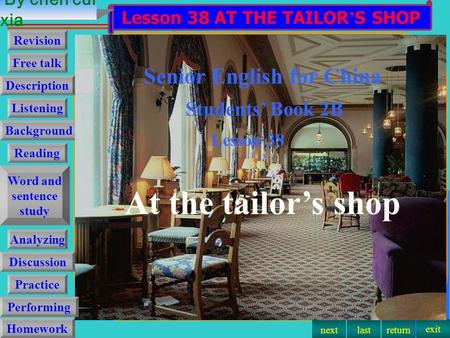 Nextlastreturn exit Revision Description Reading Word and sentence study Background Analyzing Homework Lesson 38 AT THE TAILOR ’ S SHOP Senior English.