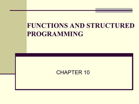 FUNCTIONS AND STRUCTURED PROGRAMMING CHAPTER 10. Introduction A c program is composed of at least one function definition, that is the main() function.