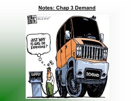 Notes: Chap 3 Demand. 1.Demand: Amount of goods or services consumers will buy at various prices.