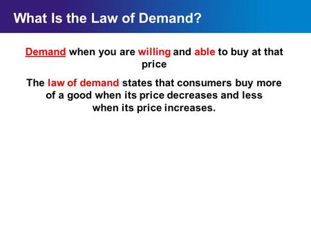 Chapter 4SectionMain Menu Demand when you are willing and able to buy at that price The law of demand states that consumers buy more of a good when its.