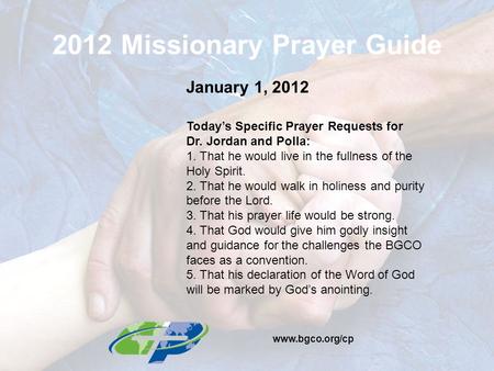 2012 Missionary Prayer Guide January 1, 2012 Today’s Specific Prayer Requests for Dr. Jordan and Polla: 1. That he would live in the fullness of the Holy.
