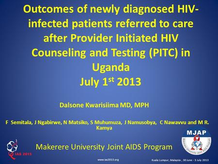 Www.ias2013.org Kuala Lumpur, Malaysia, 30 June - 3 July 2013 Outcomes of newly diagnosed HIV- infected patients referred to care after Provider Initiated.