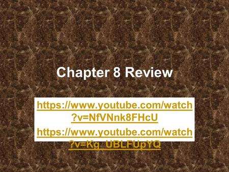 Chapter 8 Review https://www.youtube.com/watch?v=NfVNnk8FHcU
