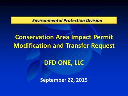 Conservation Area Impact Permit Modification and Transfer Request DFD ONE, LLC Environmental Protection Division September 22, 2015.