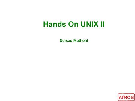 Hands On UNIX II Dorcas Muthoni. Processes A running instance of a program is called a process Identified by a numeric process id (pid)‏  unique while.