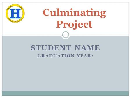 STUDENT NAME GRADUATION YEAR: Culminating Project.