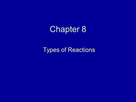 Chapter 8 Types of Reactions. I. Introduction A.There are 5 basic reaction types: 1) Combination 2) Decomposition 3) Single Replacement 4) Double Replacement.