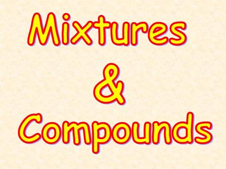 Mixtures & Compounds.