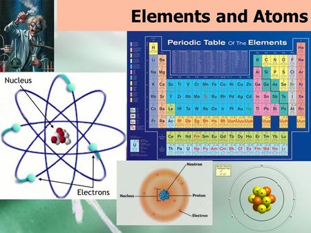 Elements and Atoms.