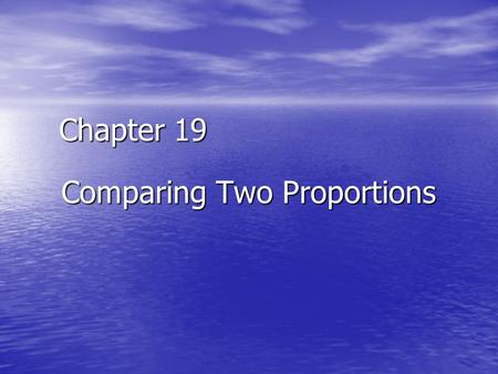 Chapter 19 Comparing Two Proportions. Outline Two-sample problems: proportions Two-sample problems: proportions The sampling distribution of a difference.