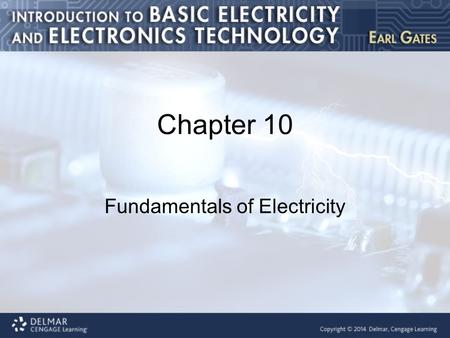 Chapter 10 Fundamentals of Electricity. Introduction This chapter covers the following topics: Matter, elements, and compounds A closer look at atoms.