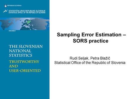 Sampling Error Estimation – SORS practice Rudi Seljak, Petra Blažič Statistical Office of the Republic of Slovenia.