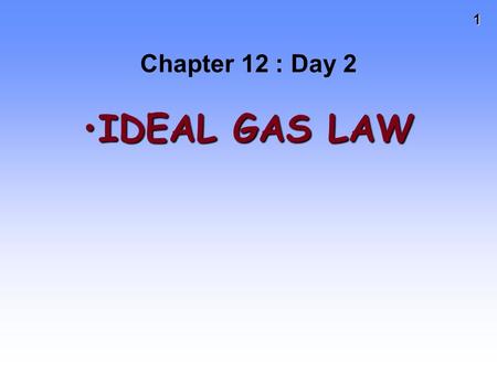 1 Chapter 12 : Day 2 IDEAL GAS LAWIDEAL GAS LAW. 2 Using KMT to Understand Gas Laws Recall that KMT assumptions are Gases consist of molecules in constant,