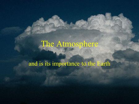 The Atmosphere and is its importance to the Earth.
