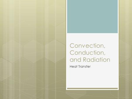 Convection, Conduction, and Radiation Heat Transfer.