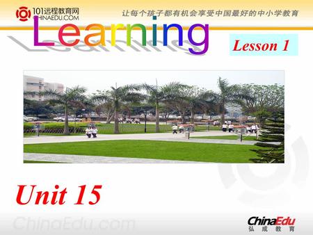 Unit 15 Lesson 1. Unit 15 Lesson 1 Life-long Learning For most people, learning is something they should do all their life. It is important to continue.