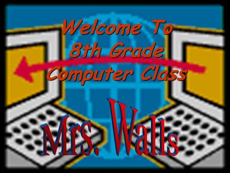 Welcome To 8th Grade Computer Class Half-year course Meet every other day  45 days.