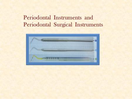 Periodontal Instruments and Periodontal Surgical Instruments.