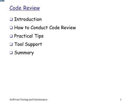 Software Testing and Maintenance 1 Code Review  Introduction  How to Conduct Code Review  Practical Tips  Tool Support  Summary.